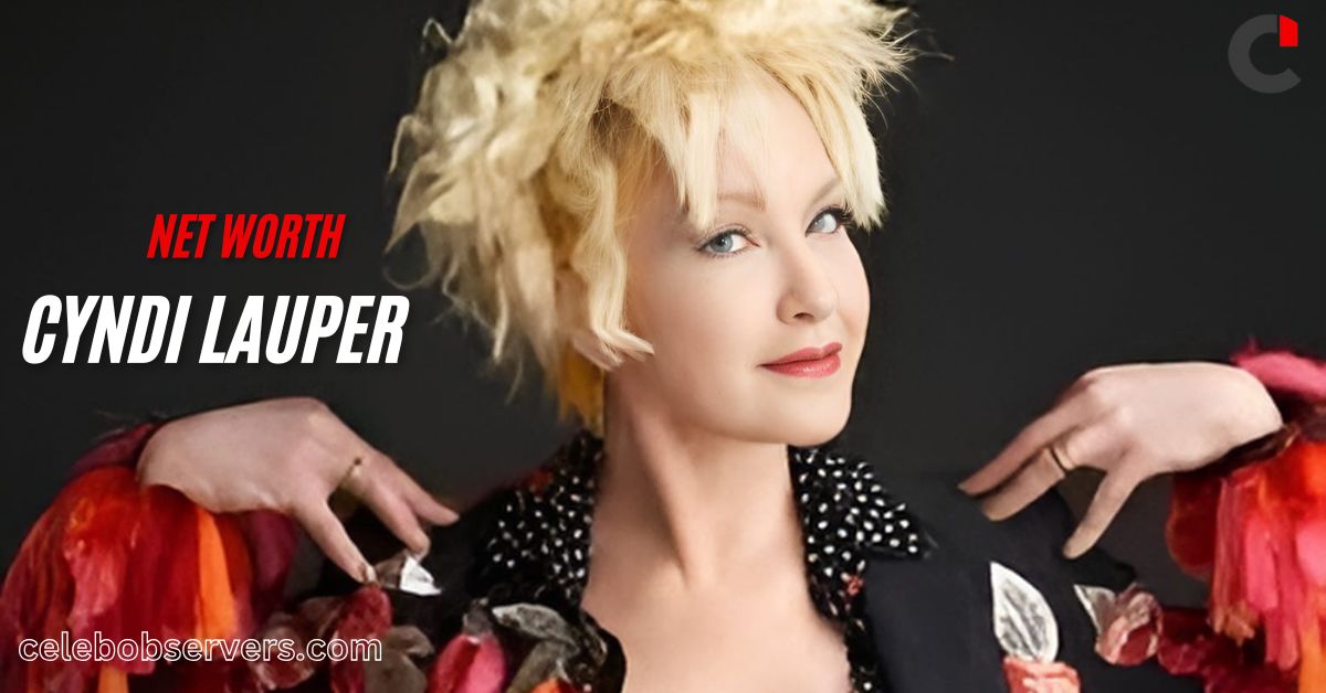 Cyndi Lauper Net Worth: Meet With the American Song Writer