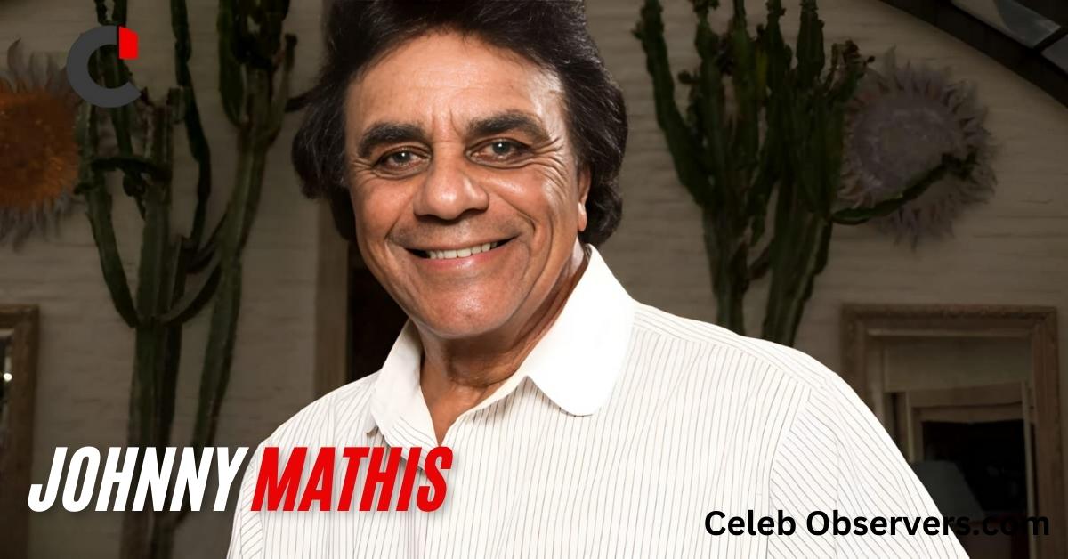 How Much is Johnny Mathis Net Worth When did He Die