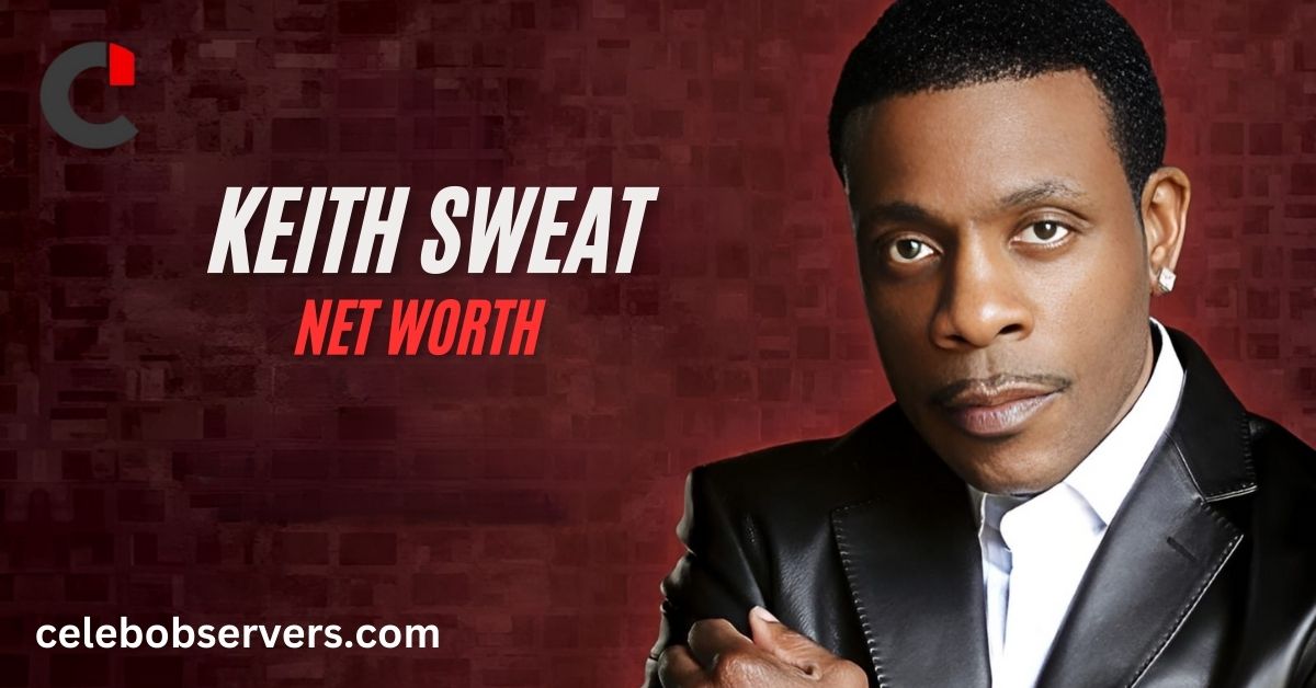 Keith Sweat Net Worth 2024 Salary Age and Everything