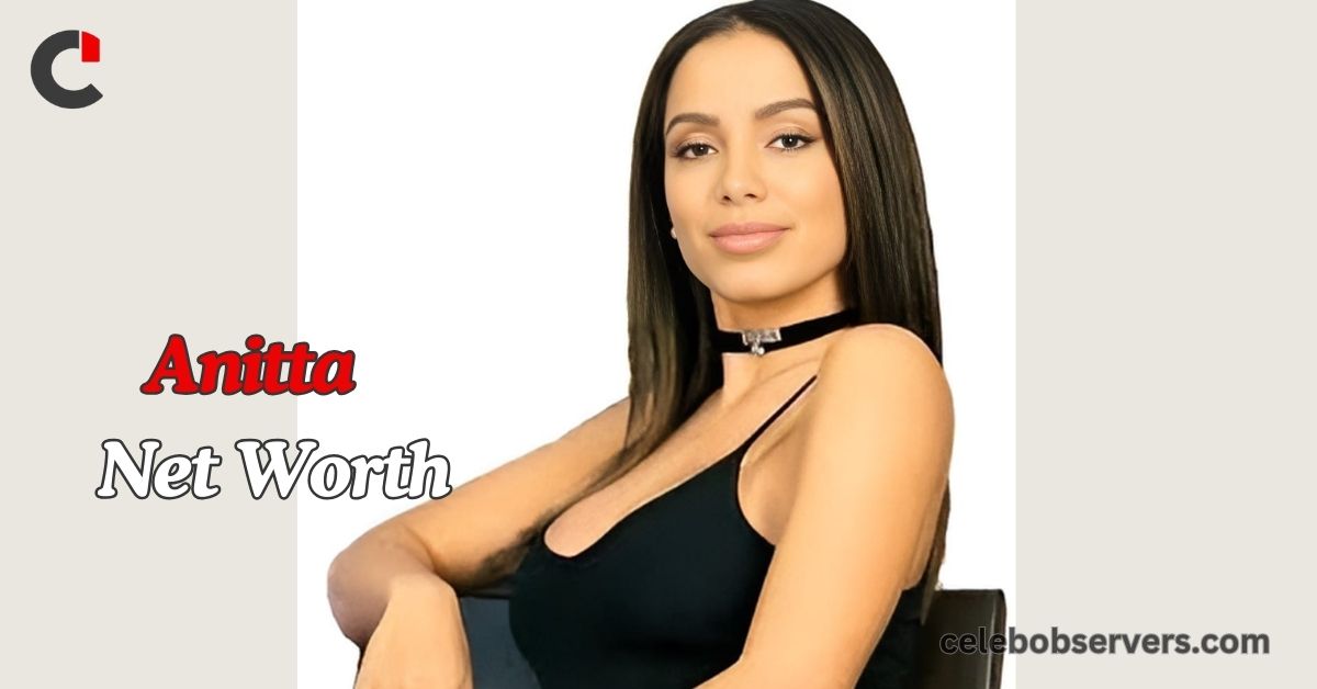 Anitta Net Worth: The Journey of a Global Superstar