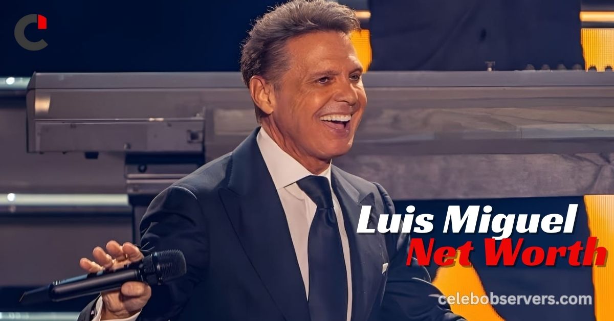 Luis Miguel Net Worth: A Closer Look at the Life