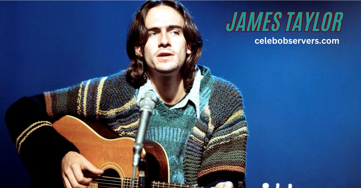 James Taylor Net Worth: Look at the Iconic Singer Wealth