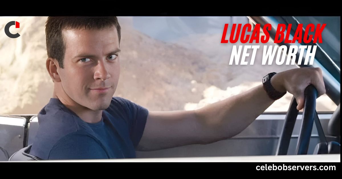 Lucas Black Net Worth: A Comprehensive Breakdown