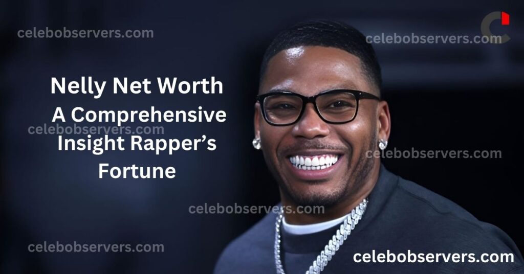 Nelly Net Worth: A Comprehensive Insight Rapper’s Fortune