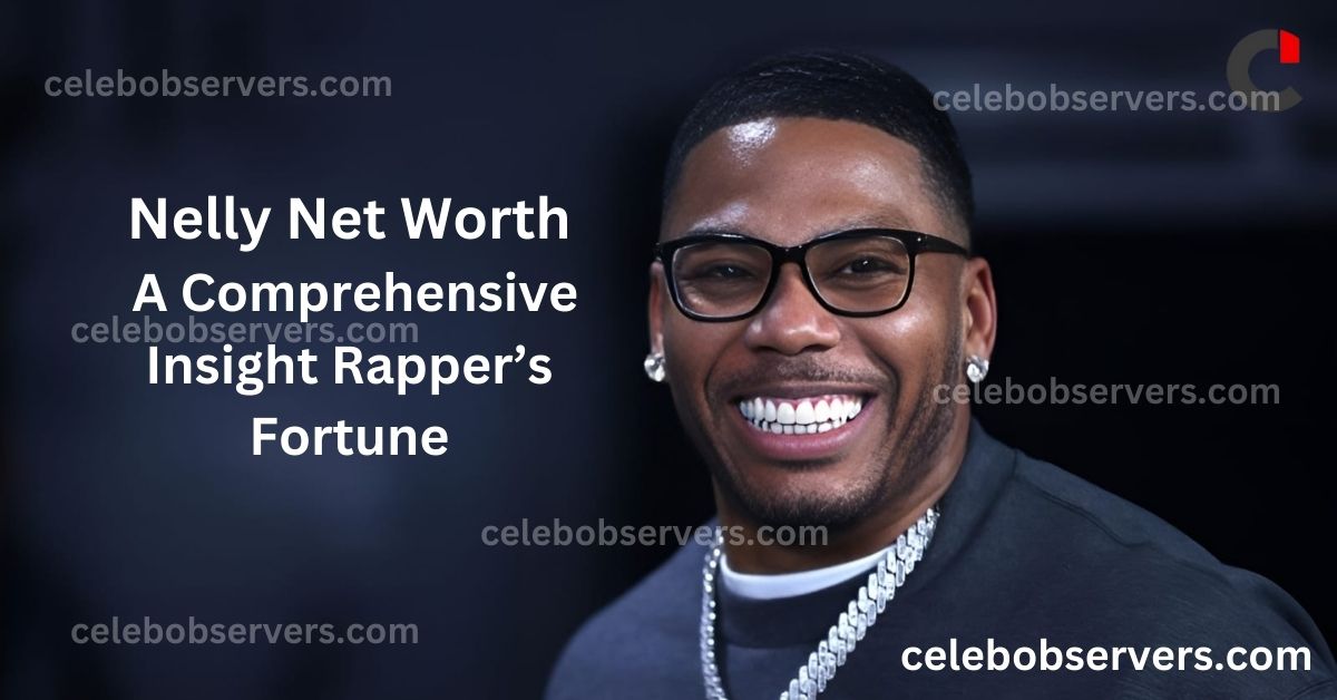 Nelly Net Worth: A Comprehensive Insight Rapper’s Fortune - Celeb Observers
